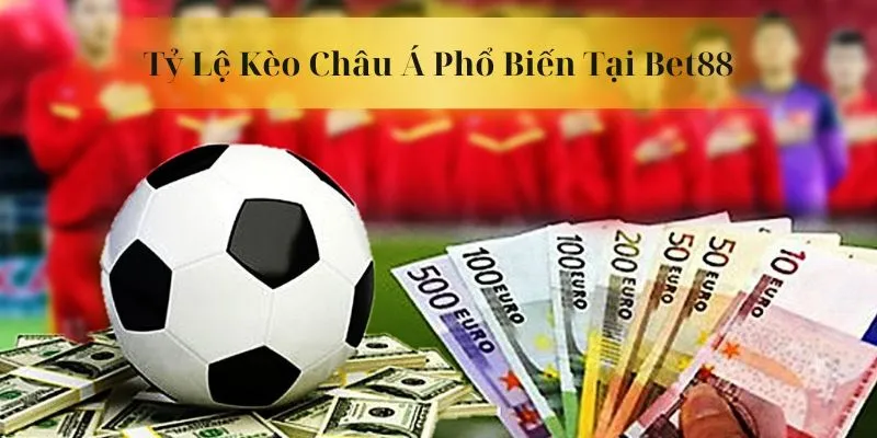 Danh sách tỷ lệ kèo châu á được yêu thích tại Bet88