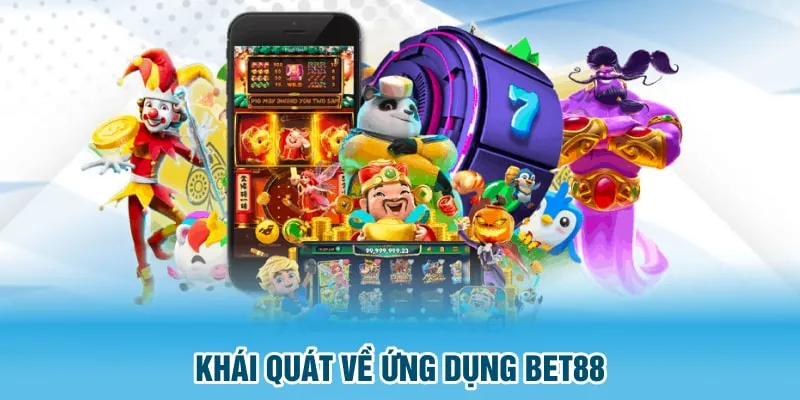 Khái quát về ứng dụng Bet88