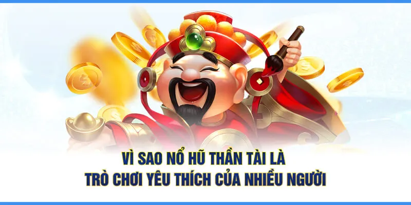 Vì sao Nổ Hũ Thần Tài là trò chơi yêu thích của nhiều người