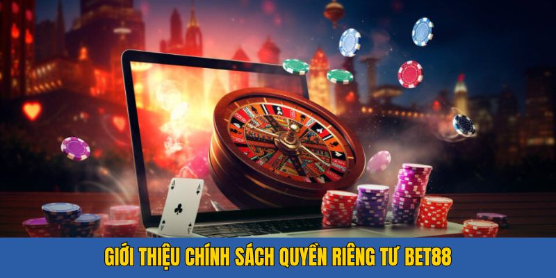 Khái niệm quyền riêng tư Bet88 khi tham gia cá cược 